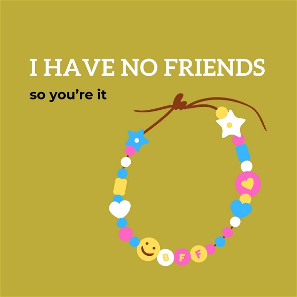 Artwork for I have no friends so you're it