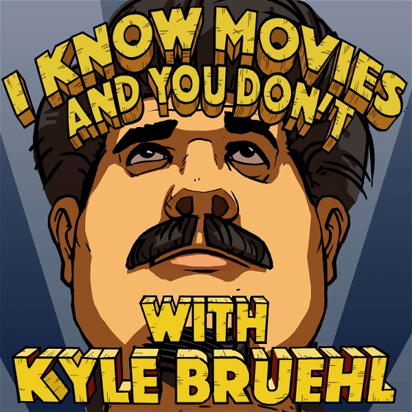 Artwork for I Know Movies and You Don't w/ Kyle Bruehl