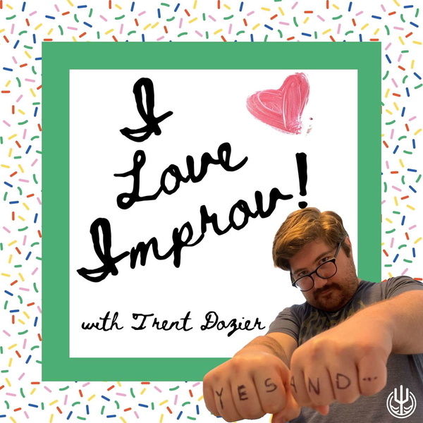 Artwork for I Love Improv! with Trent Dozier