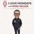 I Love Mondays with Mike Heller