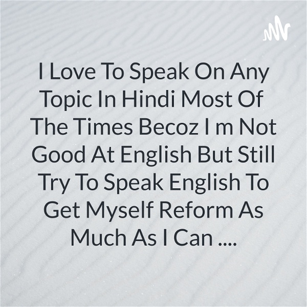 Artwork for I Love To Speak On Any Topic In Hindi Most Of The Times Becoz I m Not Good At English But Still Try