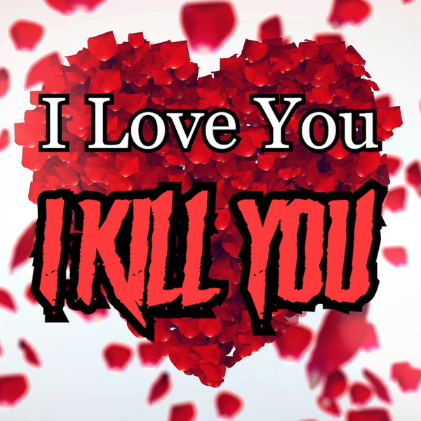 Artwork for I Love You I Kill You