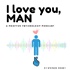 I Love You, MAN - A Positive Psychology Podcast