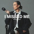I missed me
