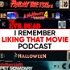 I Remember Liking That Movie Podcast