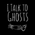 I Talk To Ghosts