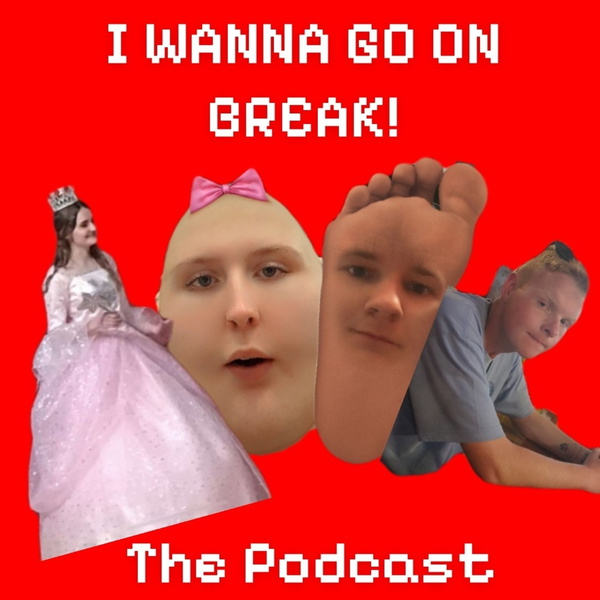 Artwork for I WANNA GO ON BREAK!