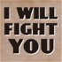 I Will Fight You