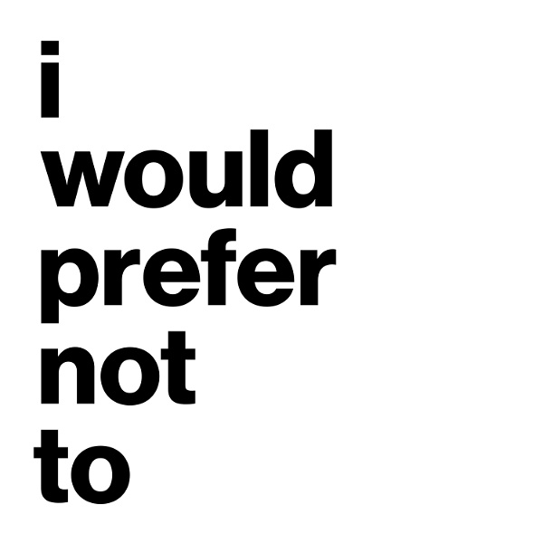 Artwork for I Would Prefer Not To