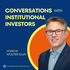 Conversations with Institutional Investors