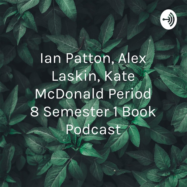 Artwork for Ian Patton, Alex Laskin, Kate McDonald Period 8 Semester 1 Book Podcast