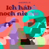 Ich hab noch nie