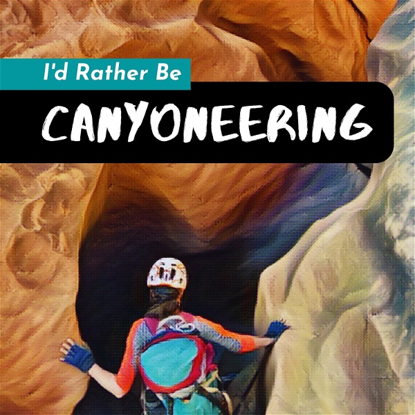 Artwork for I'd Rather Be Canyoneering