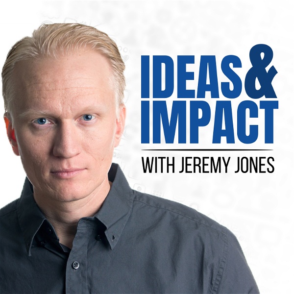 Artwork for Ideas & Impact: 3 Big Ideas to Transform Your Life and Business