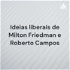 Ideias liberais de Milton Friedman e Roberto Campos