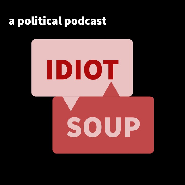 Artwork for Idiot Soup: A Political Podcast