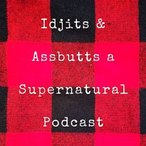 Artwork for Idjits And Assbutts A Supernatural Podcast