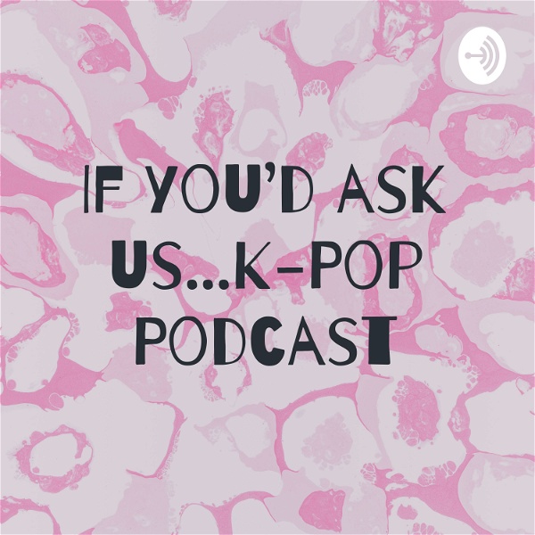 Artwork for If you'd ask us...K-Pop Podcast