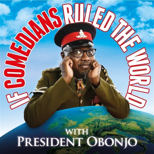 Artwork for If Comedians Ruled The World with President Obonjo