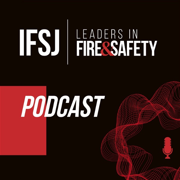 Artwork for IFSJ Leaders in Fire & Safety Podcast