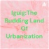 Iguig:The Budding Land Of Urbanization