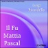 Il fu Mattia Pascal by Luigi Pirandello (1867 - 1936)