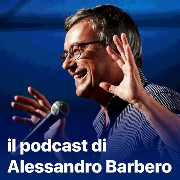 Artwork for Il podcast di Alessandro Barbero: Lezioni e Conferenze di Storia