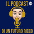 Il Podcast di un Futuro Ricco