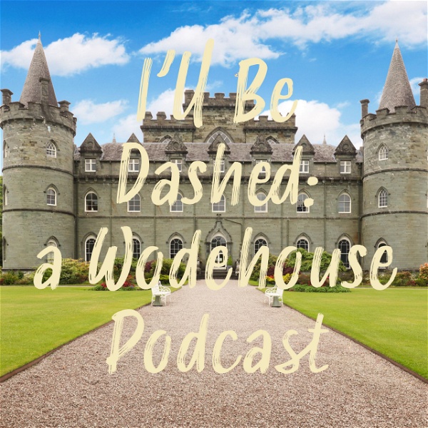 Artwork for I'll Be Dashed: A Wodehouse Podcast