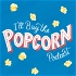 I'll Buy the Popcorn Podcast