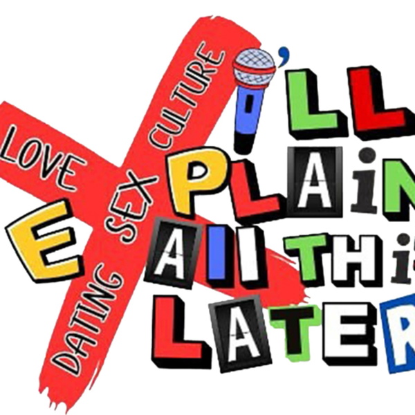 Artwork for I’ll Explain All This Later Podcast