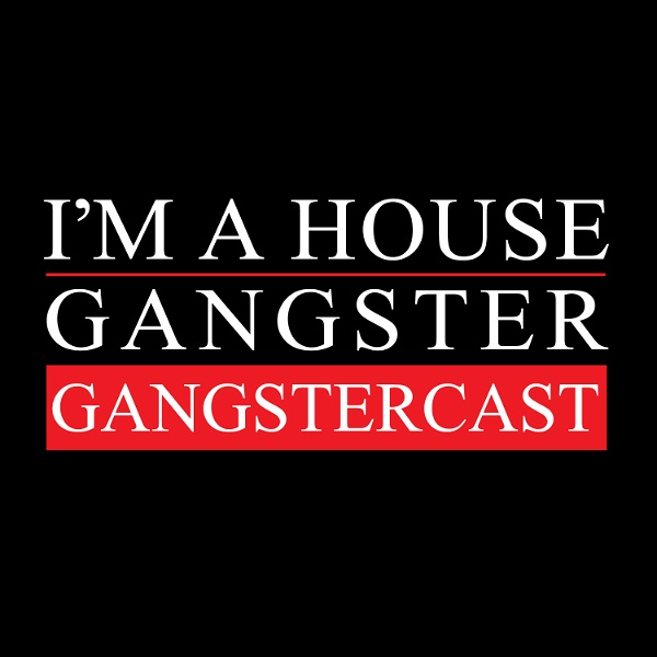 Artwork for I'm A House Gangster presents The Gangstercast