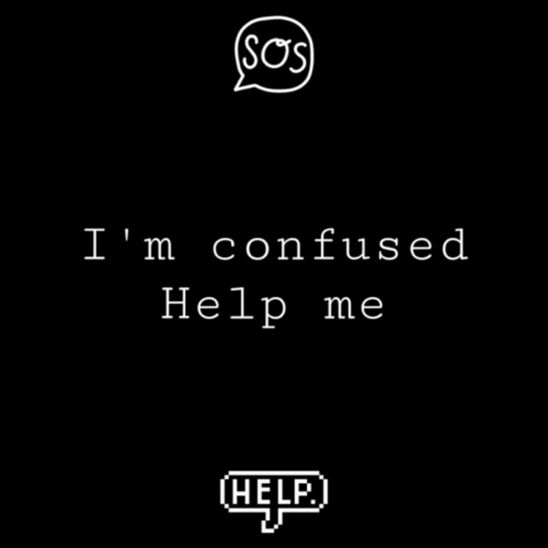 Artwork for I’m confused, help me