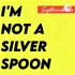 I'M NOT A SILVER SPOON