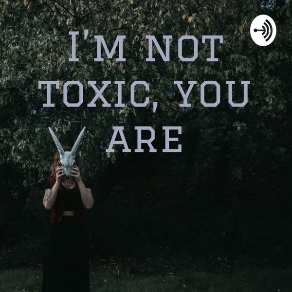 Artwork for I’m not toxic, you are
