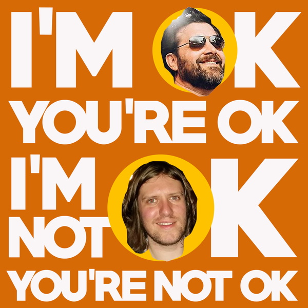 Artwork for I'm OK You're OK, I'm Not OK You're Not OK