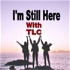 I'm Still Here: With TLC