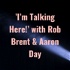 'I'm Talking Here!' with Rob Brent & Aaron Day