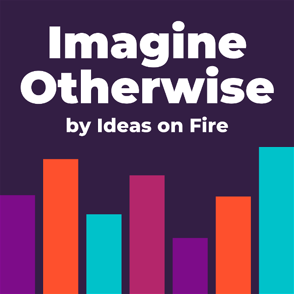 Artwork for Imagine Otherwise by Ideas on Fire
