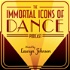 Immortal Icons of Dance