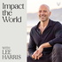 Impact the World with Lee Harris