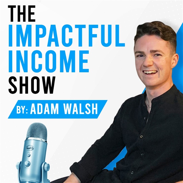 Artwork for Impactful Income Show by Adam Walsh