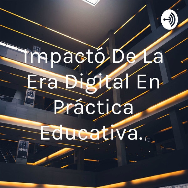 Artwork for Impactó De La Era Digital En Práctica Educativa.