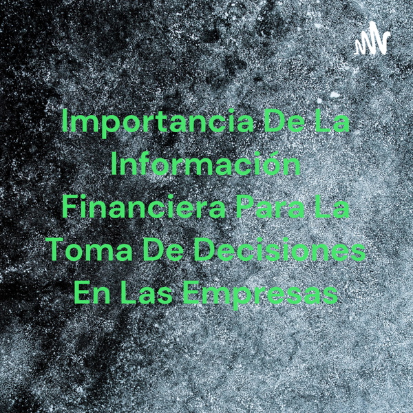 Artwork for Importancia De La Información Financiera Para La Toma De Decisiones En Las Empresas