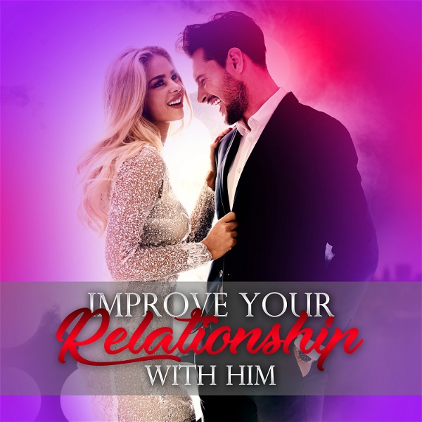 Artwork for Improve Your Relationship With Him Podcast