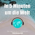 In 5 Minuten um die Welt