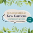 In Conversation - Live Podcasts. Big Names. Summer at Kew Garden