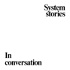 In conversation: System stories