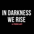 In Darkness We Rise