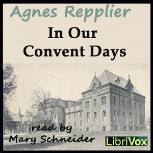 Artwork for In Our Convent Days by Agnes Repplier (1855